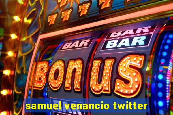 samuel venancio twitter